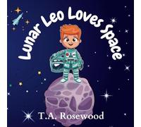 Lunar Leo Loves Space:: A Children's Picture Book about the Planets and our Solar System up there in Space