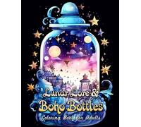 Lunar Lore & Boho Bottles Coloring Book For Adults: Color Through the Mystical Worlds of Moon Magic