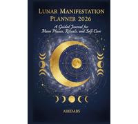 Lunar Manifestation Planner 2026: A Guided Journal for Moon Phases, Rituals, and Self-Care
