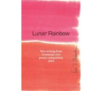 Lunar Rainbow: New writing from Artemesia Arts poetry competition 2024 (Artemesia Arts Annual Poetry Competition Anthology)