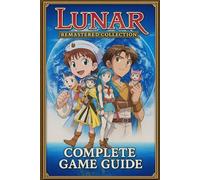 Lunar Remastered Collection COMPLETE GAME GUIDE: Step-by-Step Walkthrough, Tips and Tricks, Bromide, Red Chest and More!