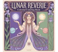 Lunar Reverie : Celestial Coloring Book Featuring Moon Goddesses, Cosmic Feminine Energy, Lunar Phases & Mystical Stargazing Designs for Mindfulness, Meditation and Spiritual Relaxation