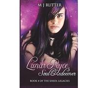 Lunar Ryce, Soul Redeemer: Book 4 of the Sheol Legacies: Volume 4