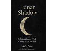 Lunar Shadow: A Guided Shadow Work & Moon Ritual Journal