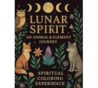 Lunar Spirit: A Animal & Element Journey: A Spiritual Coloring Experience (Lunar Spirit : A spiritual coloring book series)