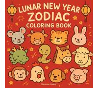 Lunar Zodiac Coloring Book: Fun and Cute 12 Animal Zodiac Coloring Pages for Lunar New Year Celebration and Learning