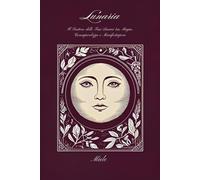 Lunaria: Il Sentiero delle Fasi Lunari tra Magia, Consapevolezza e Manifestazione