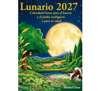 Lunario 2027: Calendario lunar para el huerto y el jardín ecológicos