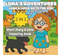 Luna's Adventures - Luna & Lucie Go To The Zoo: Short Story & Cute Colouring Book
