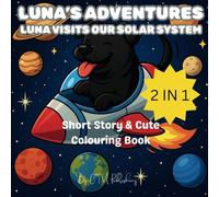 Luna's Adventures - Luna Visits Our Solar System: Short Story & Cute Colouring Book