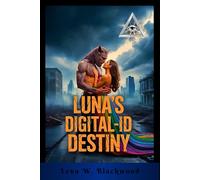 LUNA'S DIGITAL-ID DESTINY: A Billionaire Werewolf’s Forbidden Second Chance in Silicon Valley