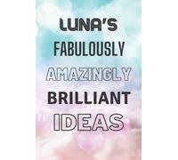 Luna's Fabulously Amazingly Brilliant Ideas: Personalised Name Journal for Luna - Lined Notebook Birthday Present for Luna - 6x9 inches - 110 pages