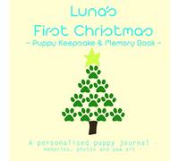 Luna's First Christmas - Puppy Keepsake and Memory Book: a personalised puppy journal (Puppy's First Christmas Journals - Personalised)