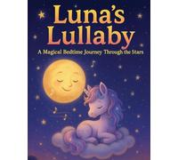 Luna's Lullaby A Magical Bedtime Journey Through the Stars