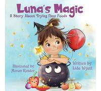 Luna's Magic: A Story About Trying New Foods