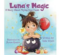 Luna's Magic: A Story About Trying New Foods
