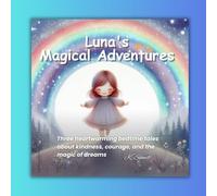 Luna's Magical Adventures: Three heartwarming bedtime tales about kindness, courage, and the magic of dreams