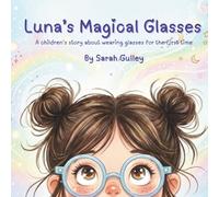 Luna's Magical Glasses: A children's story about wearing glasses for the first time