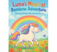 Luna's Magical Rainbow Adventure: Color and Dream with Luna the Unicorn