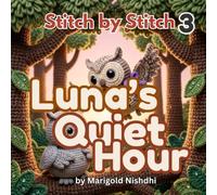Luna's Quiet Hour: A Cozy Crochet Story About an Owl, an Early Morning, and Practicing Your Dream (Ages 3-7) (Stitch by Stitch)