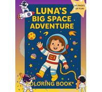 LUNA'S SPACE-TASTIC COLORING ADVENTURE: Join Luna in Outer Space