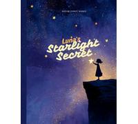 Luna's Starlight Secret: The Child Who Cared for Fallen Stars: A Magical Picture Book About Finding Your Purpose and Helping Others Shine (Wonder Stories Collection)