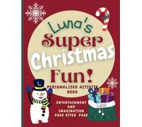 Luna's Super Christmas Fun: Delightful fun in an enchanted Christmas world through a personalized coloring and activity book for Luna ages 4 - 6 (Luna's Boundless World of Personalised Books)