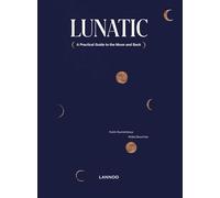 Lunatic: A Practical Guide to the Moon and Back