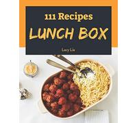 Lunch Box 111: Enjoy 111 Days With Amazing Lunch Box Recipes In Your Own Lunch Box Cookbook! [Book 1]