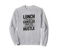 Lunch Canceled Lack of Hustle Motivational Funny Design Sweatshirt