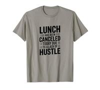 Lunch Canceled Lack of Hustle Motivational Funny Design T-Shirt