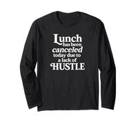 Lunch Canceled Lack of Hustle Motivational Funny Designs Long Sleeve T-Shirt