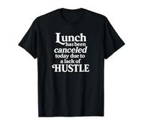 Lunch Canceled Lack of Hustle Motivational Funny Designs T-Shirt