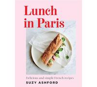 Lunch in Paris: Delicious and Simple French Recipes