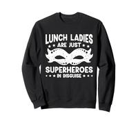 LUNCH LADIES ARE JUST SUPERHEROES IN DISGUISE Sweatshirt