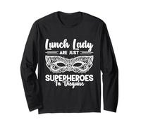 Lunch Lady are Just Superheroes in Disguise Long Sleeve T-Shirt