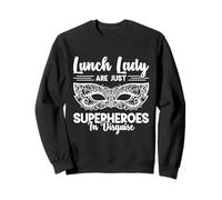Lunch Lady Are Just Superheroes In Disguise Sweatshirt
