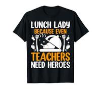 Lunch Lady Because Even Teachers Need Heroes - School T-Shirt