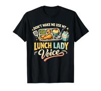 Lunch Lady Don't Make Me Use My Voice Funny Cafeteria T-Shirt