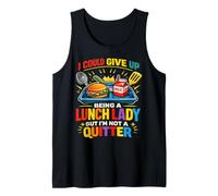 Lunch Lady I Could Give Up But I'm Not A Quitter Tank Top