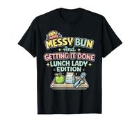 Lunch Lady Messy Bun Getting It Done School Cafeteria Worker T-Shirt