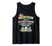 Lunch Lady Messy Bun Getting It Done School Cafeteria Worker Tank Top