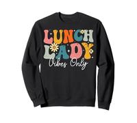 Lunch Lady Vibes Only Groovy Cafeteria Workers Lunch Ladies Sweatshirt