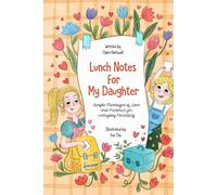 Lunch Notes for My Daughter: Simple Messages of Love and Presence for Everyday Parenting