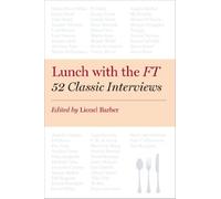 [ Lunch with the FT 52 Classic Interviews ] [ LUNCH WITH THE FT 52 CLASSIC INTERVIEWS ] BY Barber, Lionel ( AUTHOR ) Mar-07-2013 HardCover