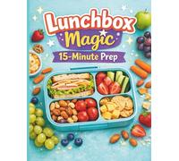 Lunchbox Magic: 15-Minute Prep: Quick & Tasty Lunch Ideas for Busy School Days: 2 (Lunchbox Magic Series)