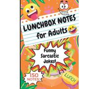 Lunchbox Notes for Adults: 150 Funny Sarcastic Lunch Box Jokes, Perfect Gag to Prank Coworkers & Colleagues!