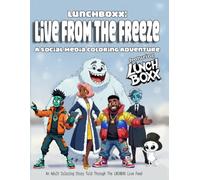 LunchBoxx: Live From The Freeze. A Social Media Coloring Adventure Featuring the Lunchboxx Crew: An Adult Coloring Story Told Through the LNCHBXX Live Feed (Lunchboxx Coloring Adventures - Book 1)