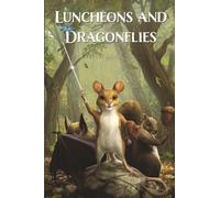 Luncheons and Dragonflies: An Original, Dice-hoarding Tabletop RPG of Tiny Woodland Animals