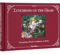 Luncheons on the Grass : Reimagining Manet's Le Dejeuner Sur L'Herbe